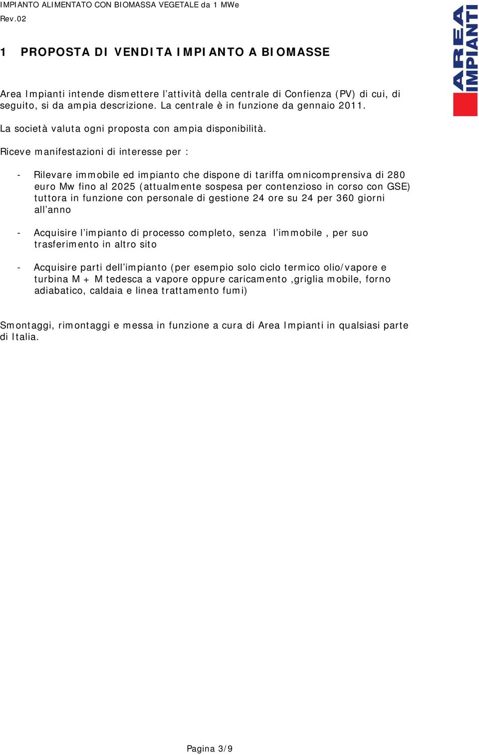 Riceve manifestazioni di interesse per : - Rilevare immobile ed impianto che dispone di tariffa omnicomprensiva di 280 euro Mw fino al 2025 (attualmente sospesa per contenzioso in corso con GSE)