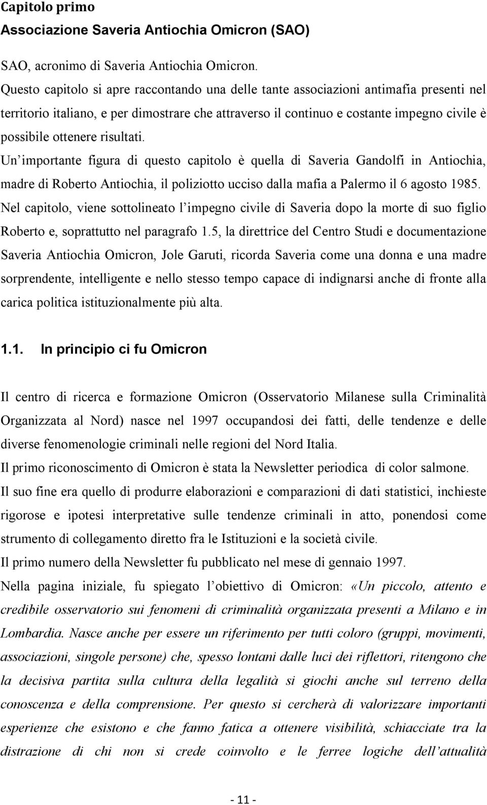 risultati. Un importante figura di questo capitolo è quella di Saveria Gandolfi in Antiochia, madre di Roberto Antiochia, il poliziotto ucciso dalla mafia a Palermo il 6 agosto 1985.