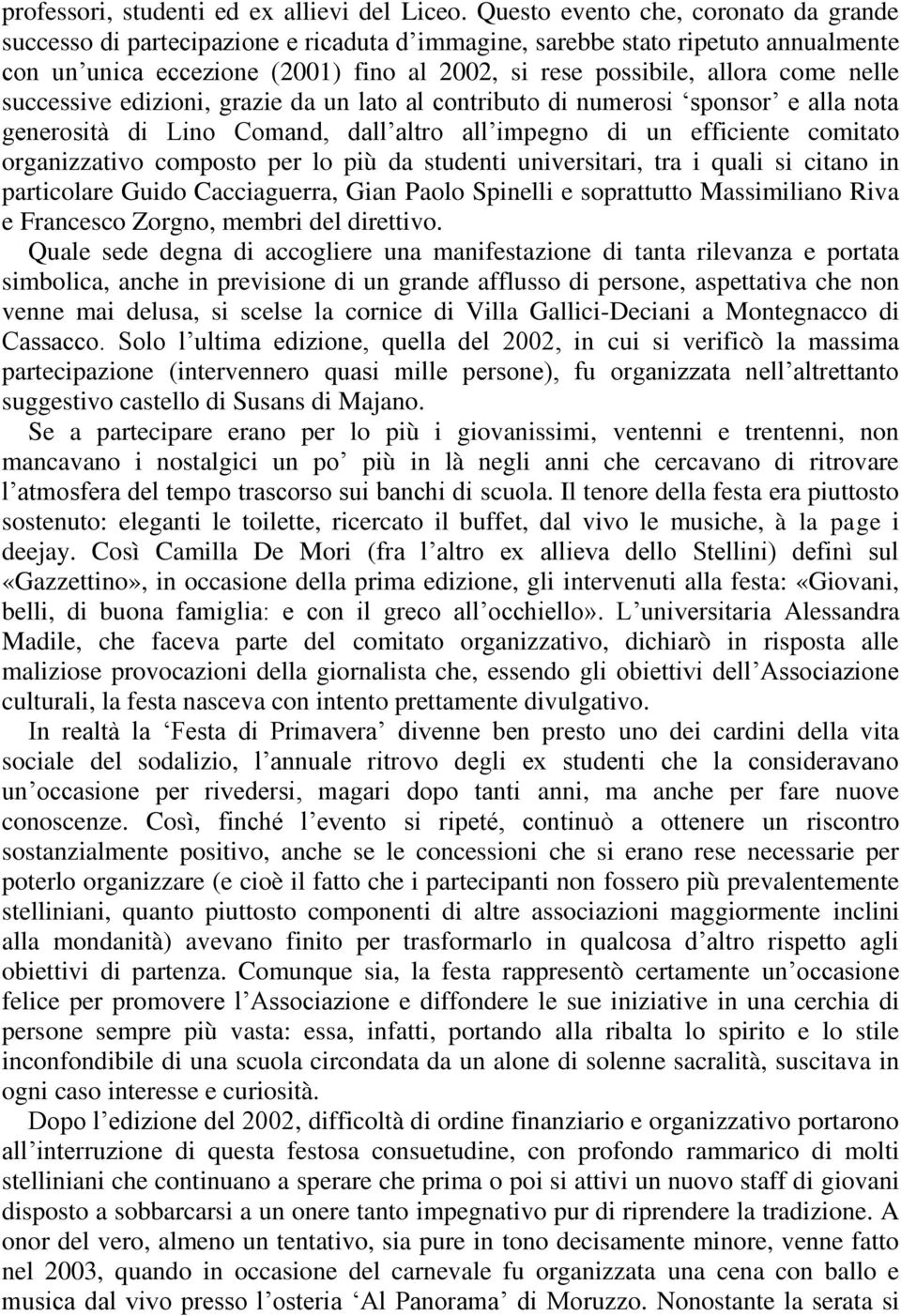 nelle successive edizioni, grazie da un lato al contributo di numerosi sponsor e alla nota generosità di Lino Comand, dall altro all impegno di un efficiente comitato organizzativo composto per lo