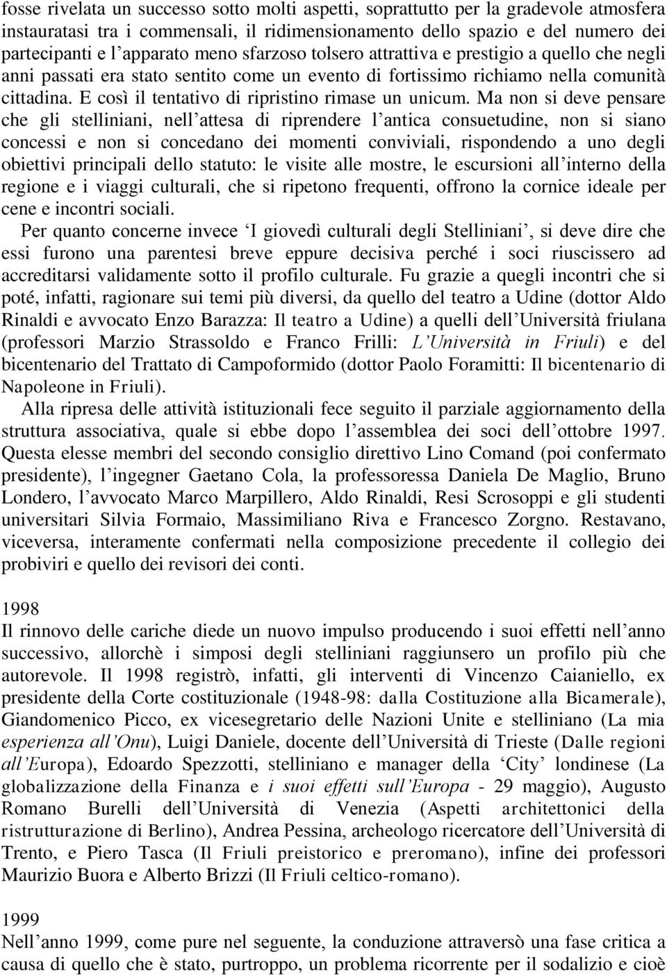 E così il tentativo di ripristino rimase un unicum.