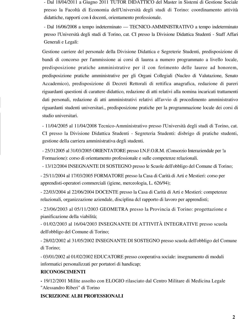 CI presso la Divisione Didattica Studenti - Staff Affari Generali e Legali: Gestione carriere del personale della Divisione Didattica e Segreterie Studenti, predisposizione di bandi di concorso per