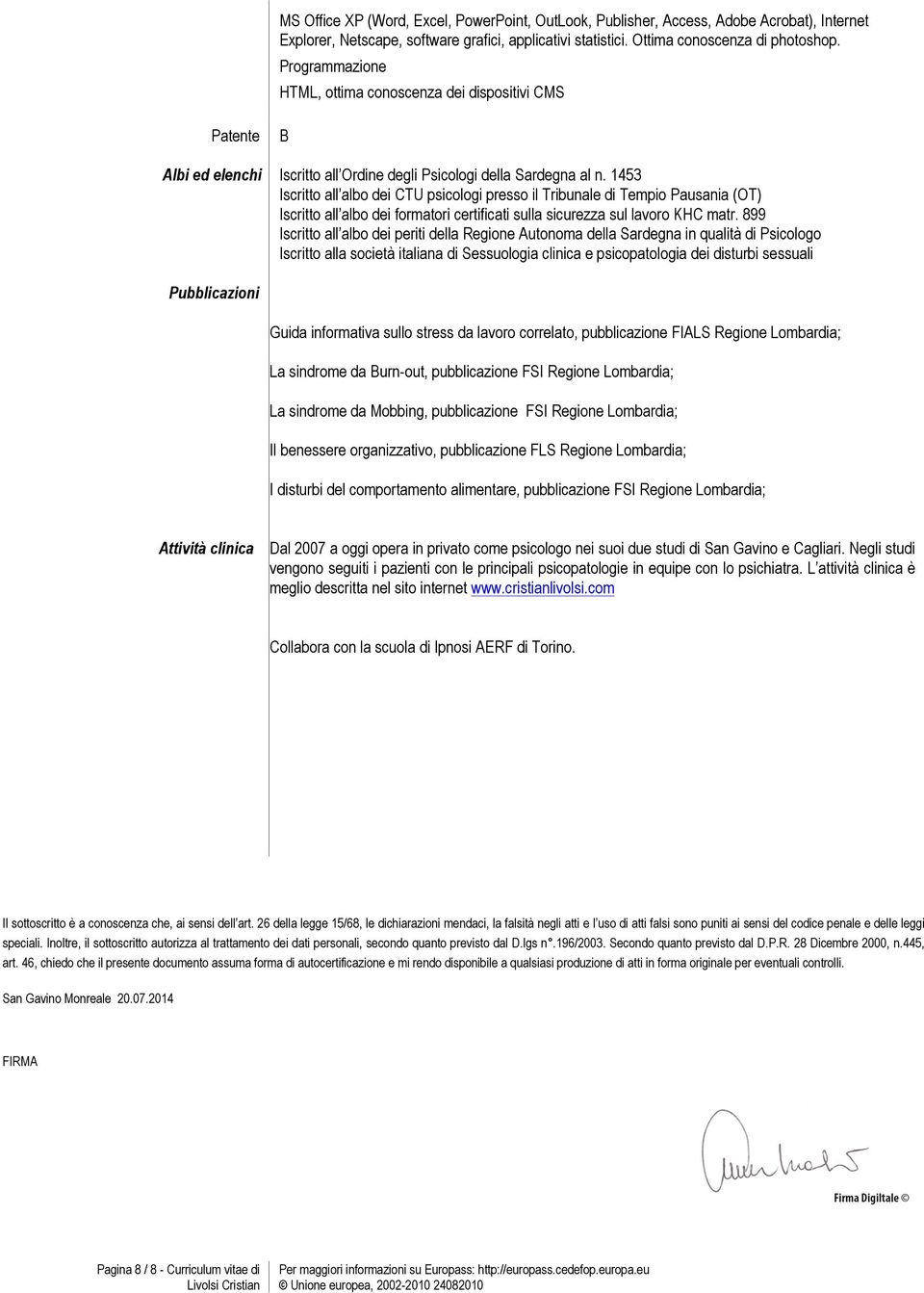 1453 Iscritto all albo dei CTU psicologi presso il Tribunale di Tempio Pausania (OT) Iscritto all albo dei formatori certificati sulla sicurezza sul lavoro KHC matr.