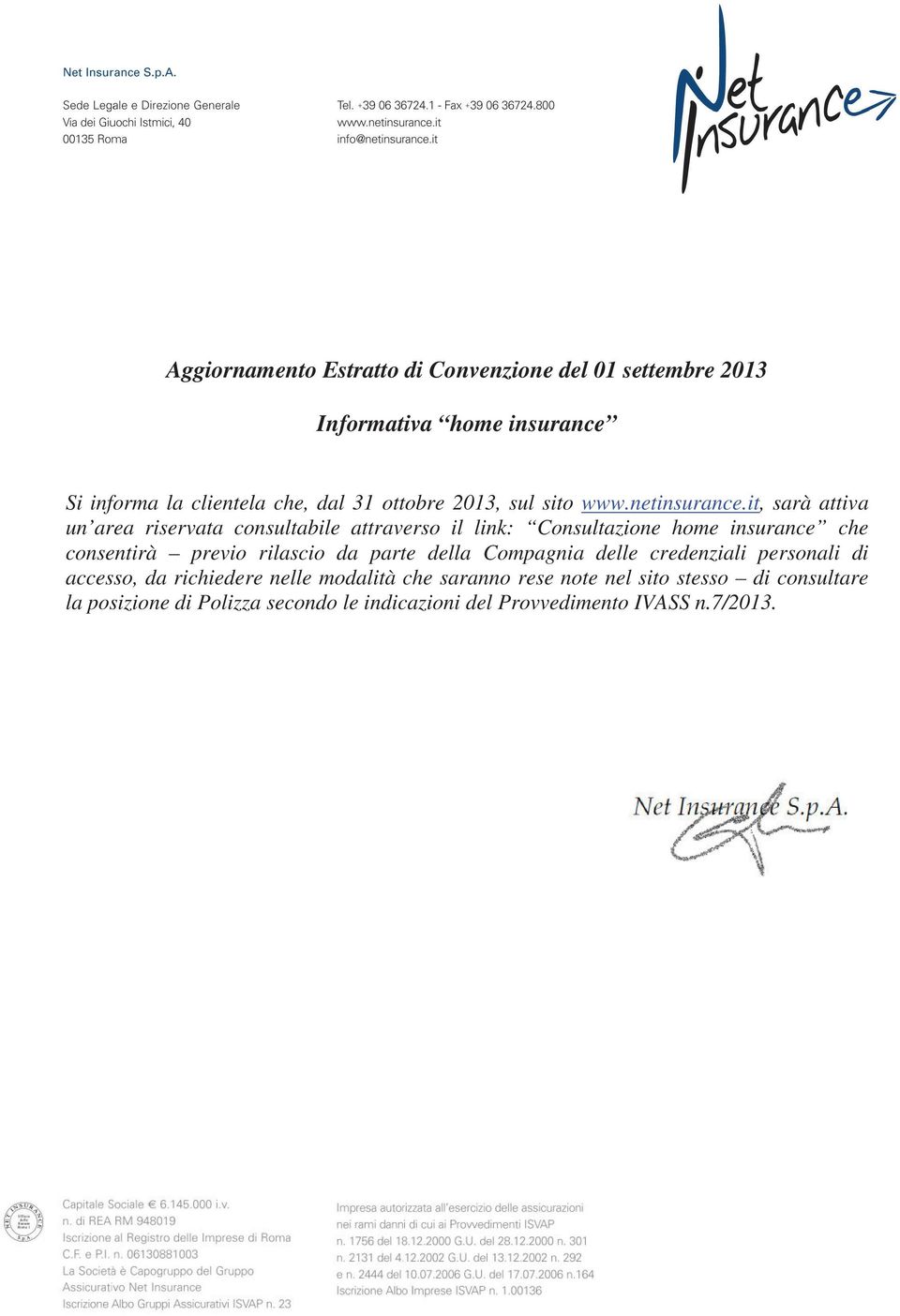 it, sarà attiva un area riservata consultabile attraverso il link: Consultazione home insurance che consentirà previo rilascio