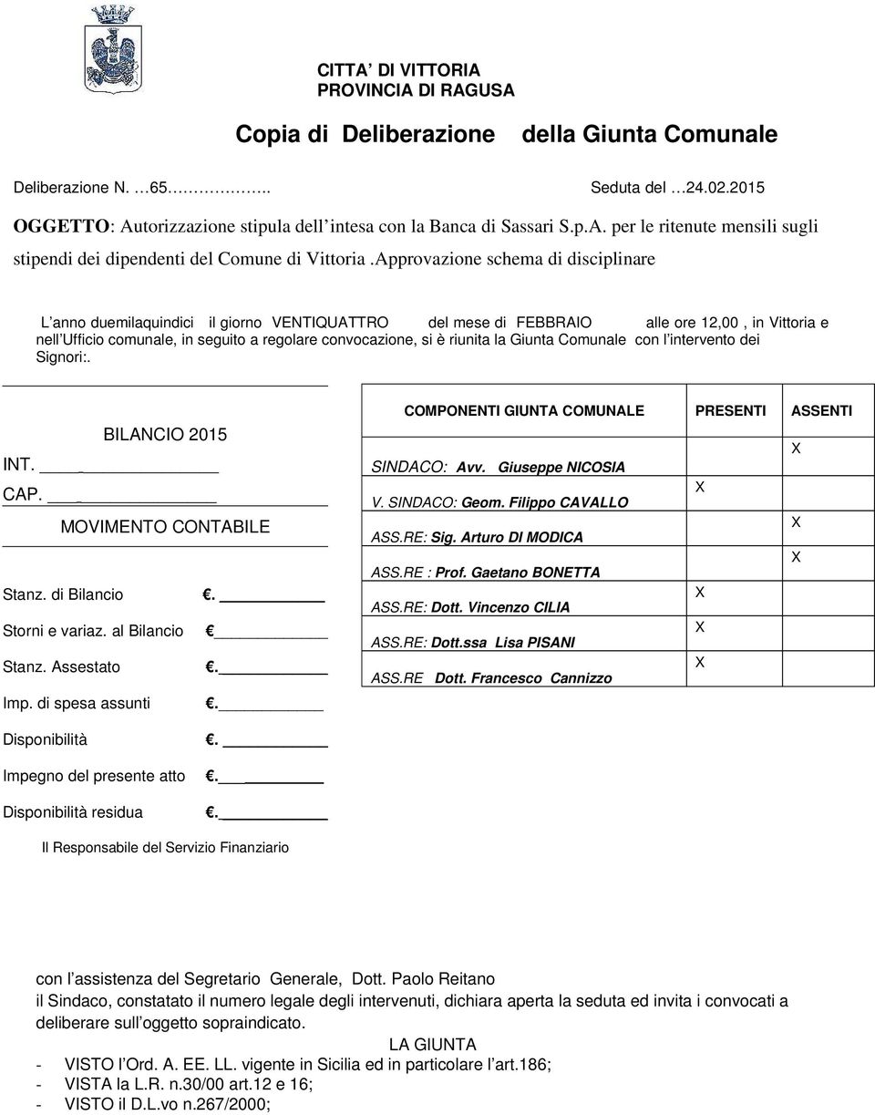 riunita la Giunta Comunale con l intervento dei Signori:. BILANCIO 2015 INT. CAP. MOVIMENTO CONTABILE Stanz. di Bilancio. Storni e variaz. al Bilancio Stanz. Assestato. Imp. di spesa assunti.