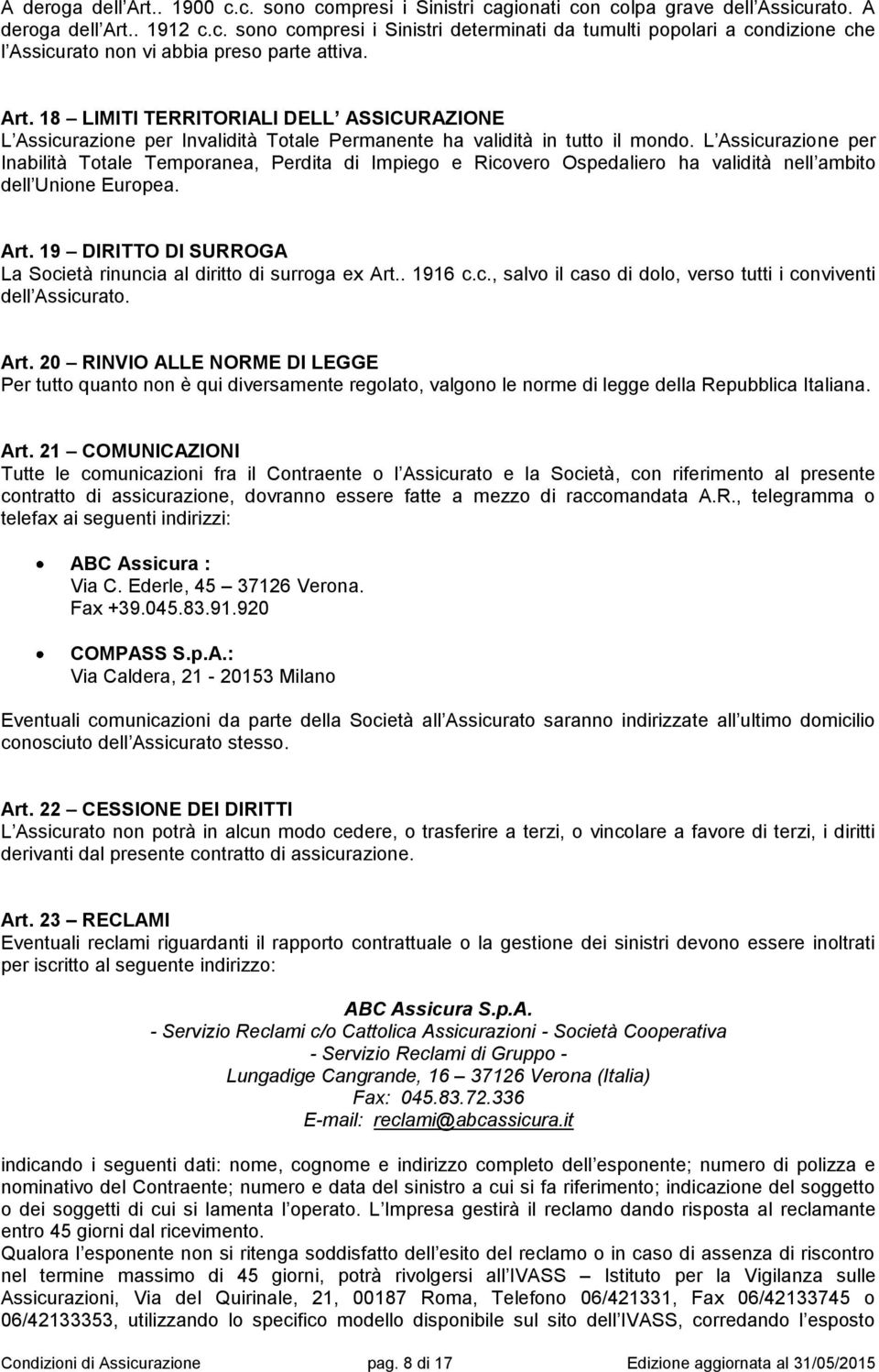 L Assicurazione per Inabilità Totale Temporanea, Perdita di Impiego e Ricovero Ospedaliero ha validità nell ambito dell Unione Europea. Art.