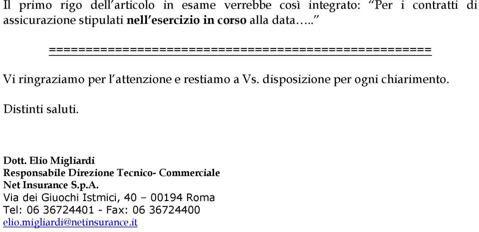 disposizione per ogni chiarimento. Distinti saluti. Dott.