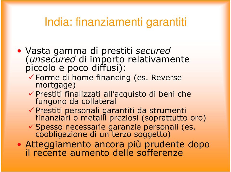 Reverse mortgage) Prestiti finalizzati all acquisto di beni che fungono da collateral Prestiti personali garantiti da