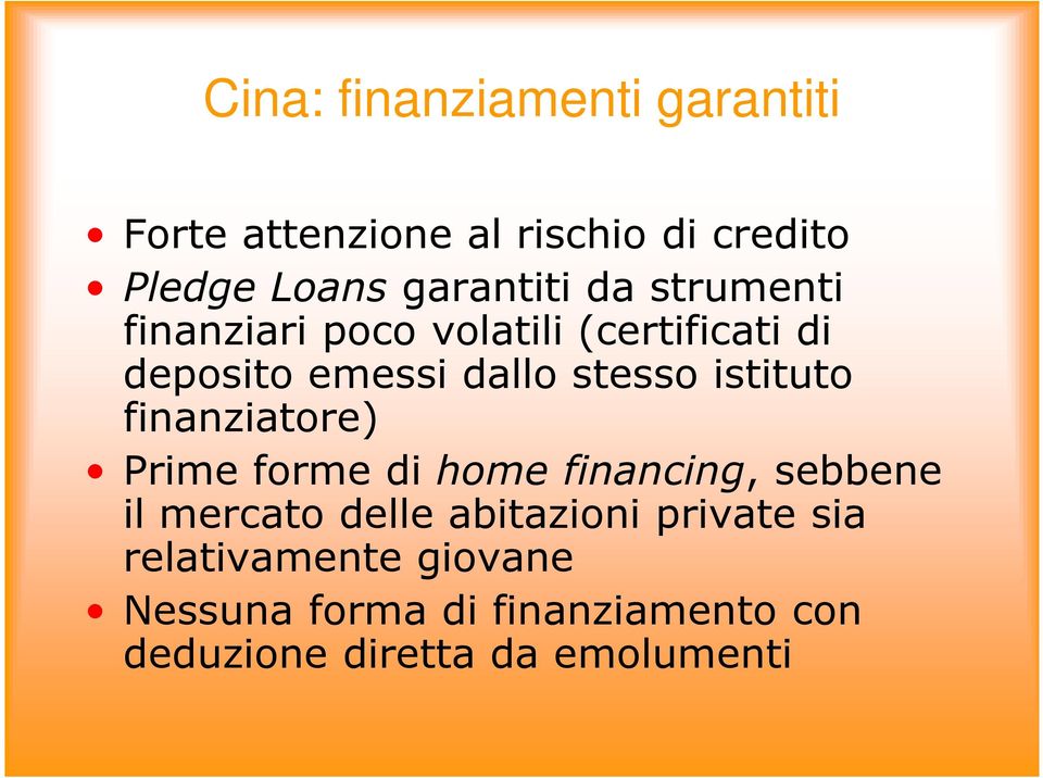 finanziatore) Prime forme di home financing, sebbene il mercato delle abitazioni private