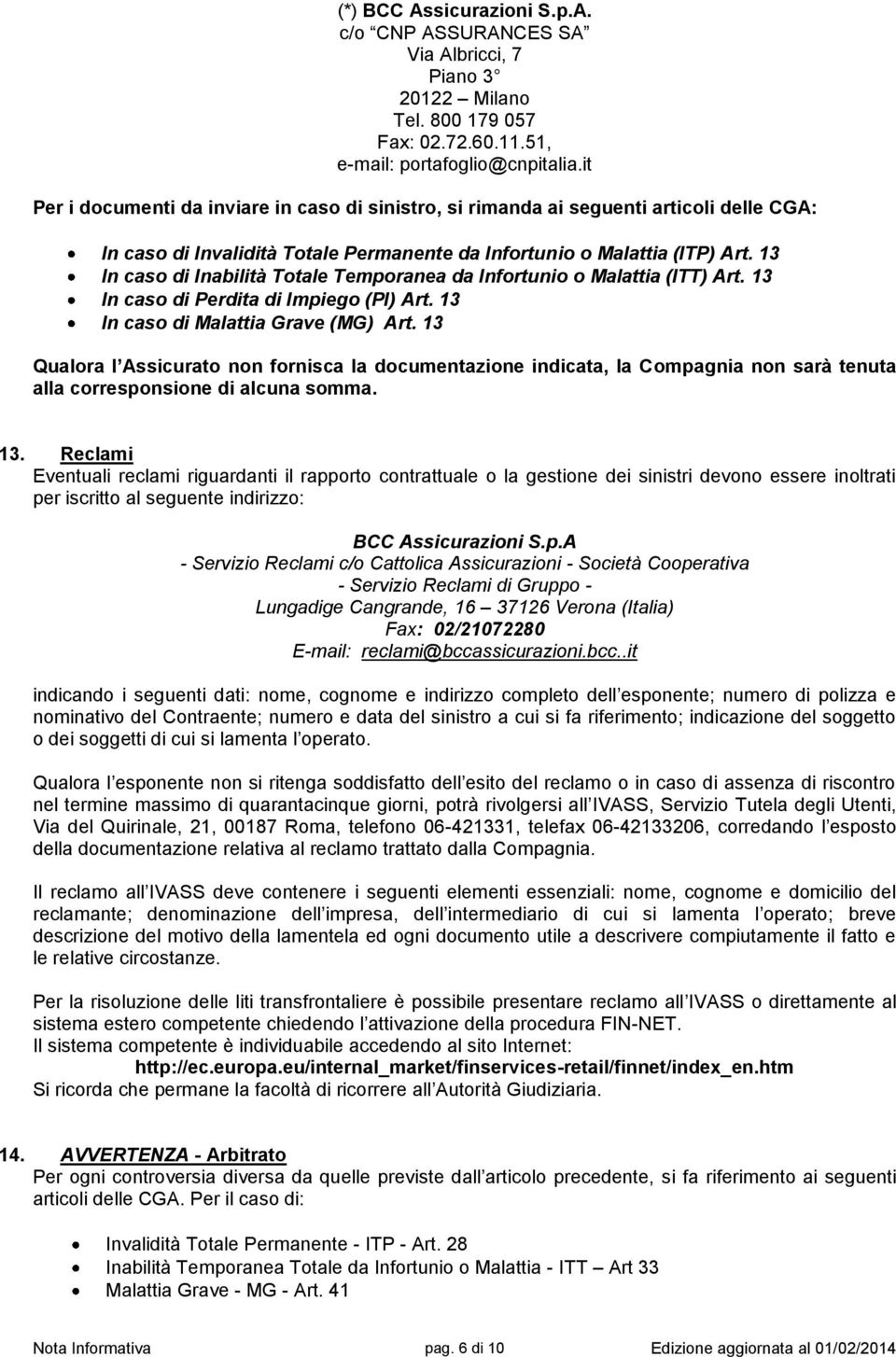 13 In caso di Inabilità Totale Temporanea da Infortunio o Malattia (ITT) Art. 13 In caso di Perdita di Impiego (PI) Art. 13 In caso di Malattia Grave (MG) Art.