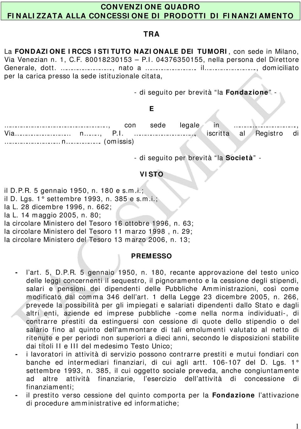 (omissis) - di seguito per brevità la Società - VISTO il D.P.R. 5 gennaio 1950, n. 180 e s.m.i.; il D. Lgs. 1 settembre 1993, n. 385 e s.m.i.; la L. 28 dicembre 1996, n. 662; la L. 14 maggio 2005, n.