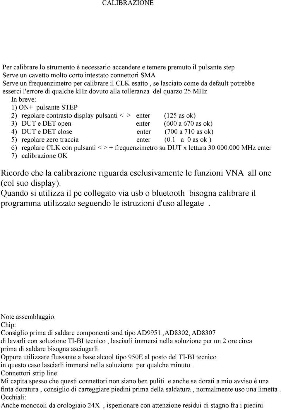 (125 as ok) 3) DUT e DET open enter (600 a 670 as ok) 4) DUT e DET close enter (700 a 710 as ok) 5) regolare zero traccia enter (0.