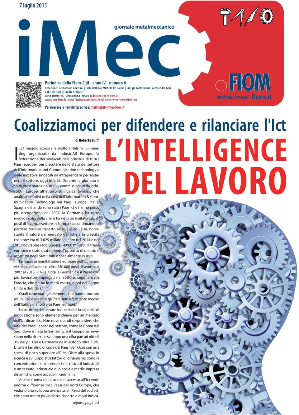 it Coalizziamoci per difendere e rilanciare l'ict di Roberta Turi* I l 21 maggio scorso si è svolto a Helsinki un meeting organizzato da IndustriAll Europe, la federazione dei sindacati