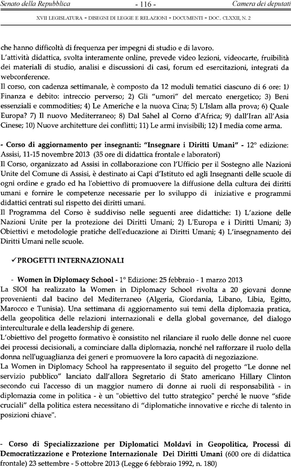 Il corso, con cadenza settimanale, è composto da 12 moduli tematici ciascuno di 6 ore: l) Finanza e debito: intreccio perverso; 2) Gli "umori" del mercato energetico; 3) Beni essenziali e