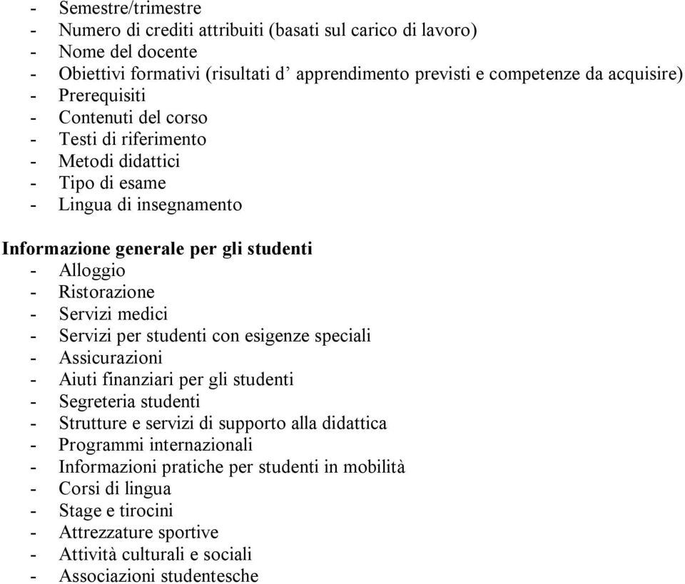 Servizi medici - Servizi per studenti con esigenze speciali - Assicurazioni - Aiuti finanziari per gli studenti - Segreteria studenti - Strutture e servizi di supporto alla didattica -