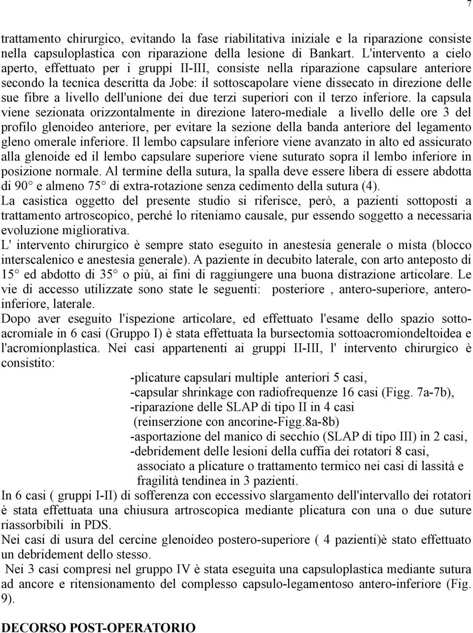 sue fibre a livello dell'unione dei due terzi superiori con il terzo inferiore.