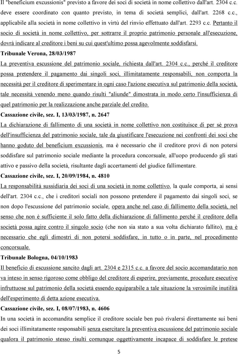 c. Pertanto il socio di società in nome collettivo, per sottrarre il proprio patrimonio personale all'esecuzione, dovrà indicare al creditore i beni su cui quest'ultimo possa agevolmente soddisfarsi.