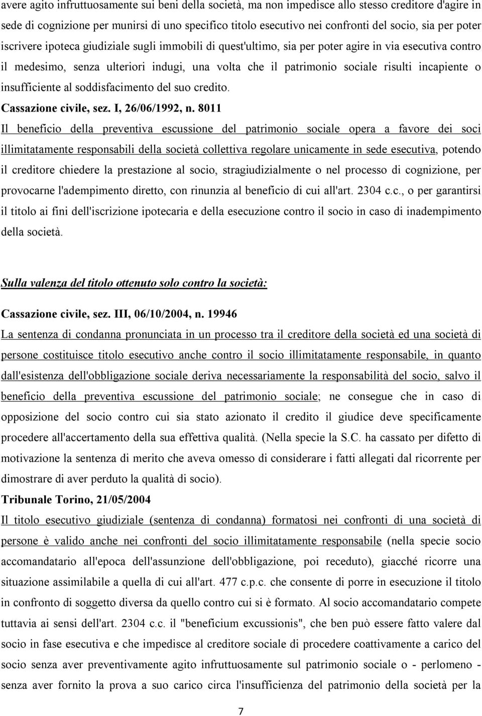 incapiente o insufficiente al soddisfacimento del suo credito. Cassazione civile, sez. I, 26/06/1992, n.