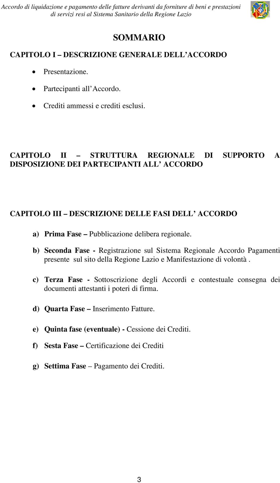 b) Seconda Fase - Registrazione sul Sistema Regionale Accordo Pagamenti presente sul sito della Regione Lazio e Manifestazione di volontà.