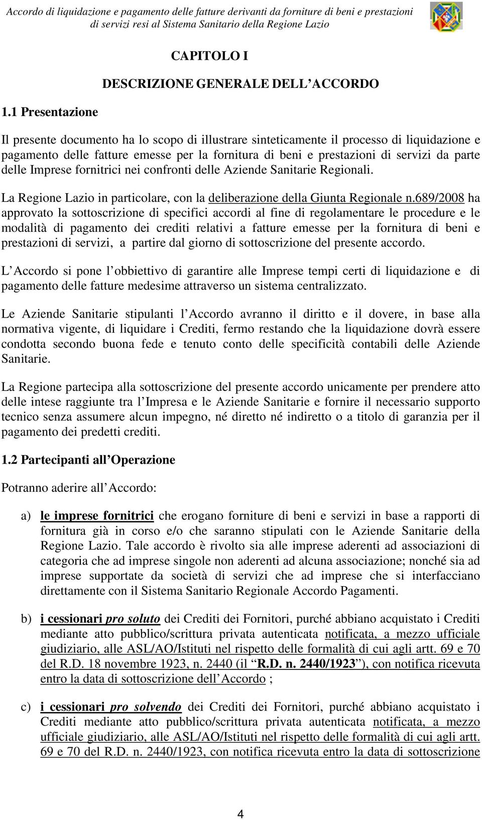 La Regione Lazio in particolare, con la deliberazione della Giunta Regionale n.