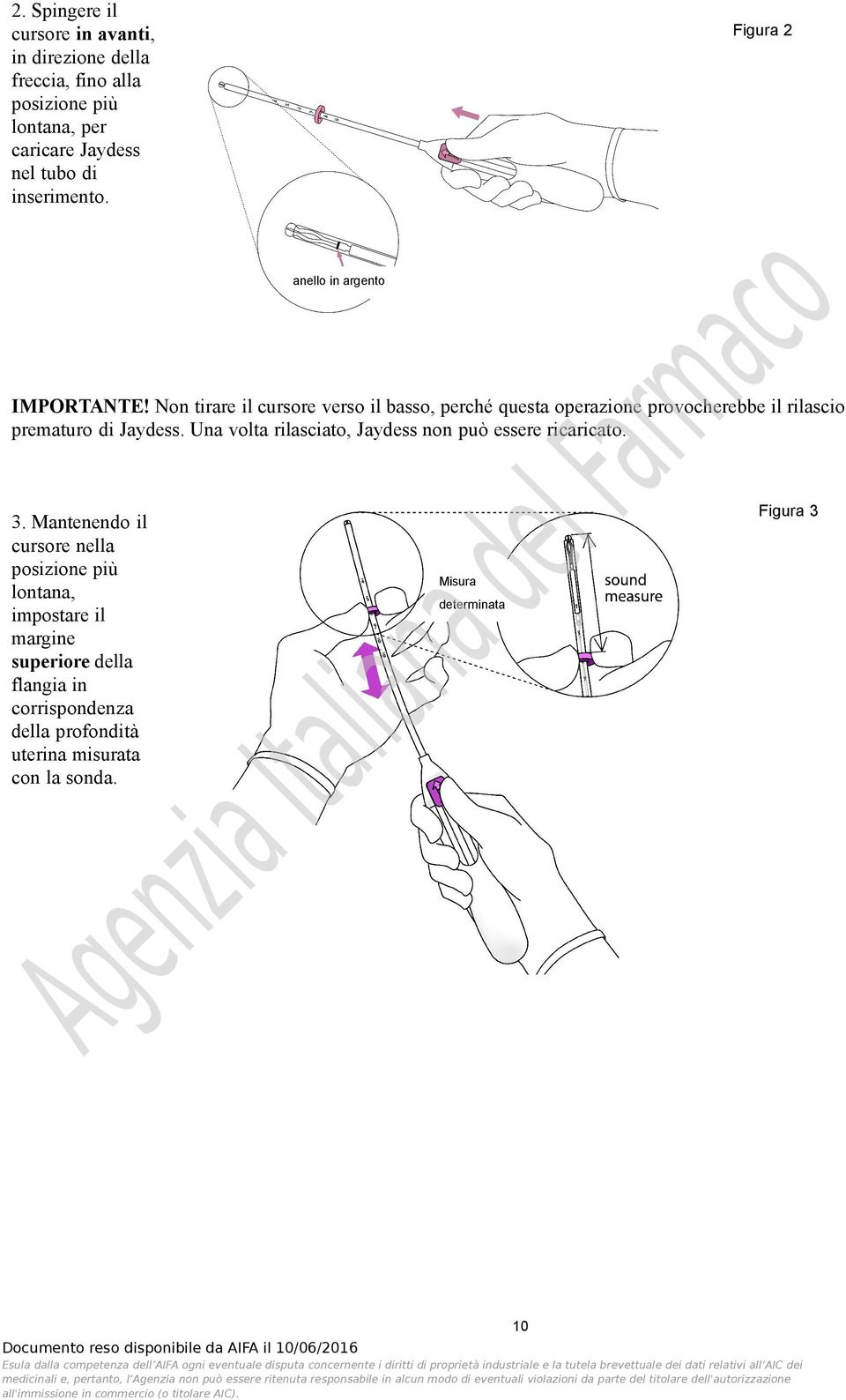 Non tirare il cursore verso il basso, perché questa operazione provocherebbe il rilascio prematuro di Jaydess.