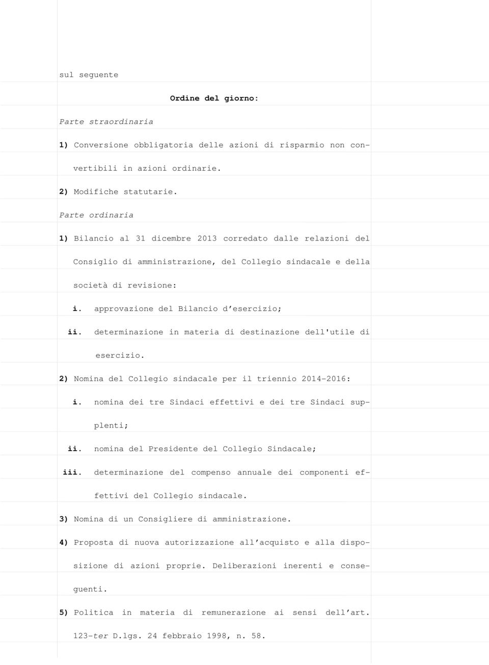 approvazione del Bilancio d esercizio; ii. determinazione in materia di destinazione dell'utile di esercizio. 2) Nomina del Collegio sindacale per il triennio 2014-2016: i.