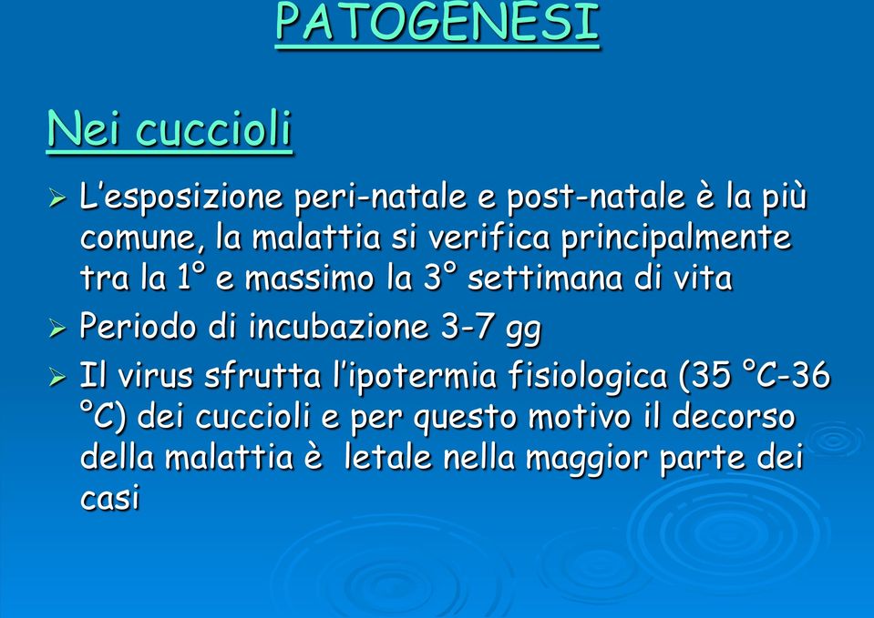 di incubazione 3-7 gg Il virus sfrutta l ipotermia fisiologica (35 C-36 C) dei