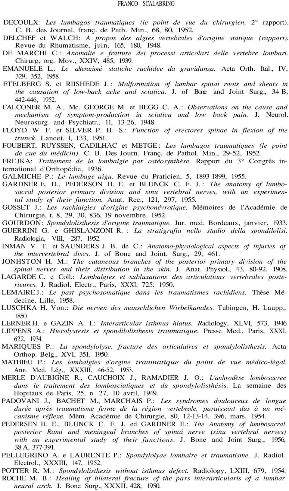 : Anomalie e fratture dei processi articolari delle vertebre lombari. Chirurg, org. Mov., XXIV, 485, 1939. EMANUELE L.: Le alterazioni statiche rachidee da gravidanza. Acta Orth. Ital.