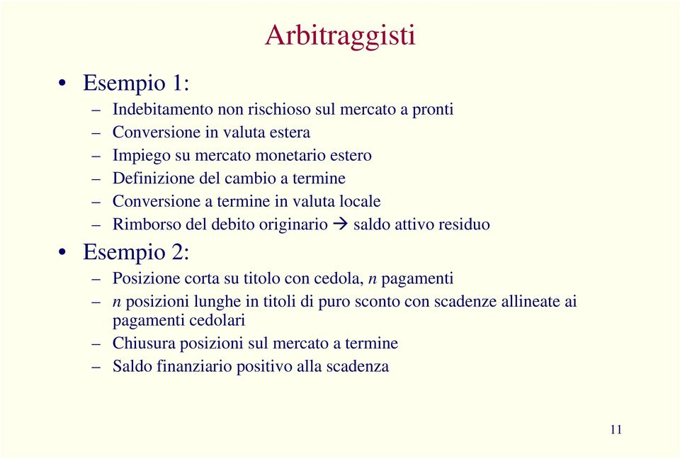 saldo attivo residuo Esempio 2: Posizione corta su titolo con cedola, n pagamenti n posizioni lunghe in titoli di puro