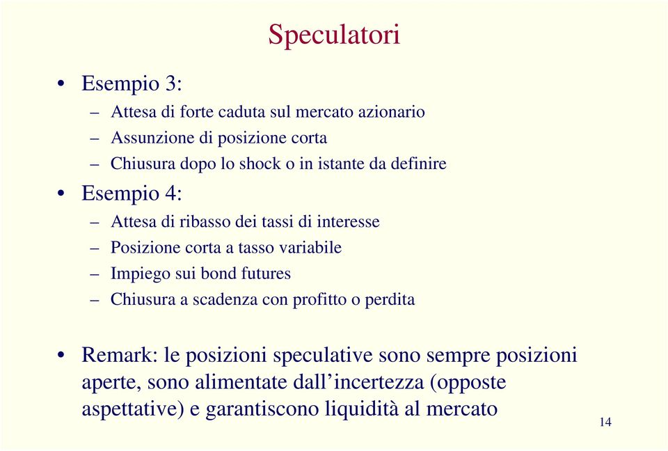 variabile Impiego sui bond futures Chiusura a scadenza con profitto o perdita Remark: le posizioni speculative