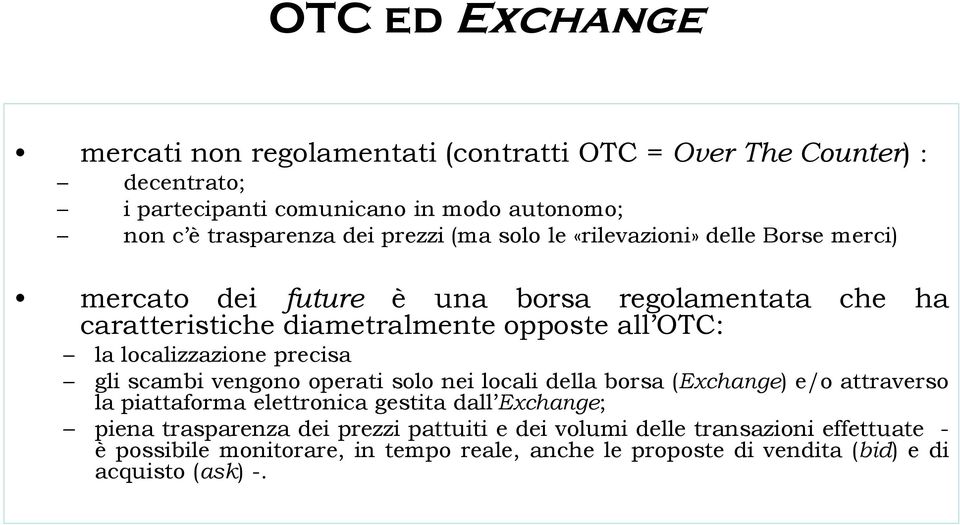 localizzazione precisa gli scambi vengono operati solo nei locali della borsa (Exchange) e/o attraverso la piattaforma elettronica gestita dall Exchange; piena