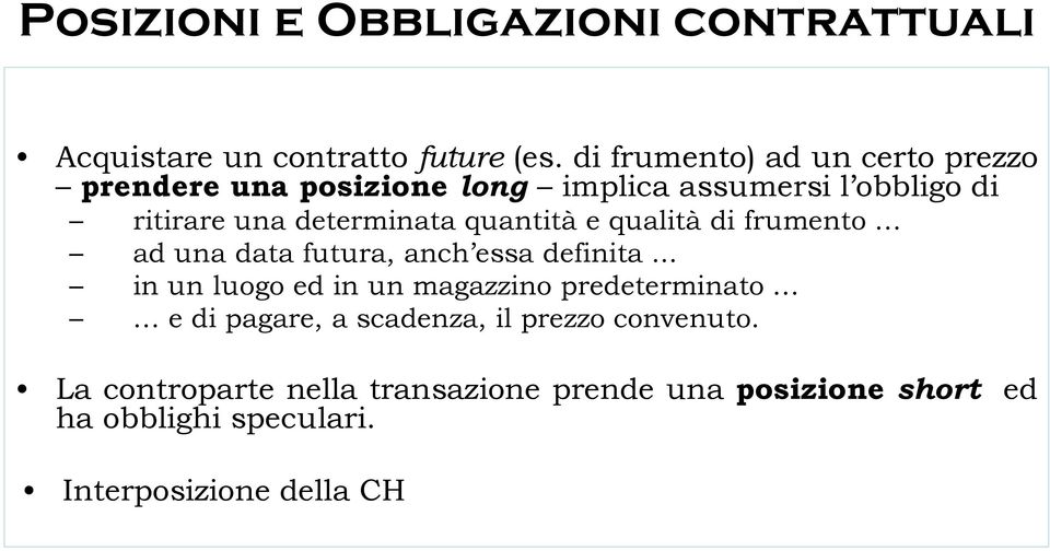 quantità e qualità di frumento ad una data futura, anch essa definita.