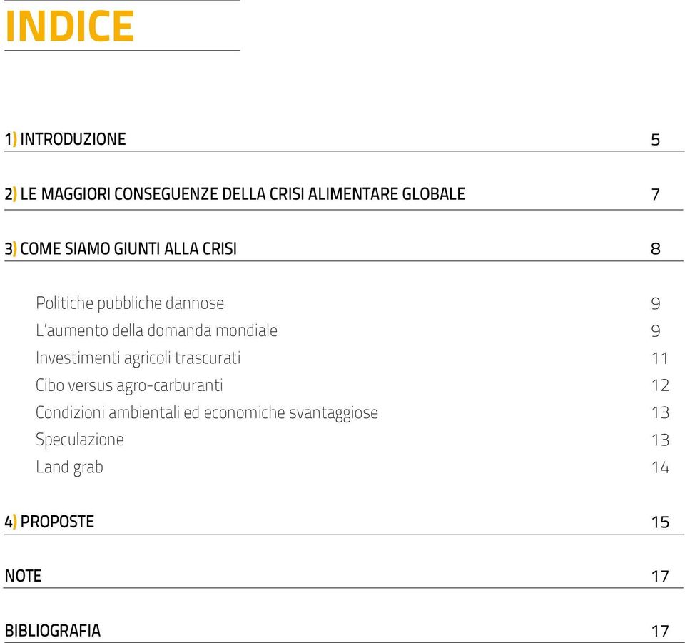 Investimenti agricoli trascurati Cibo versus agro-carburanti Condizioni ambientali ed