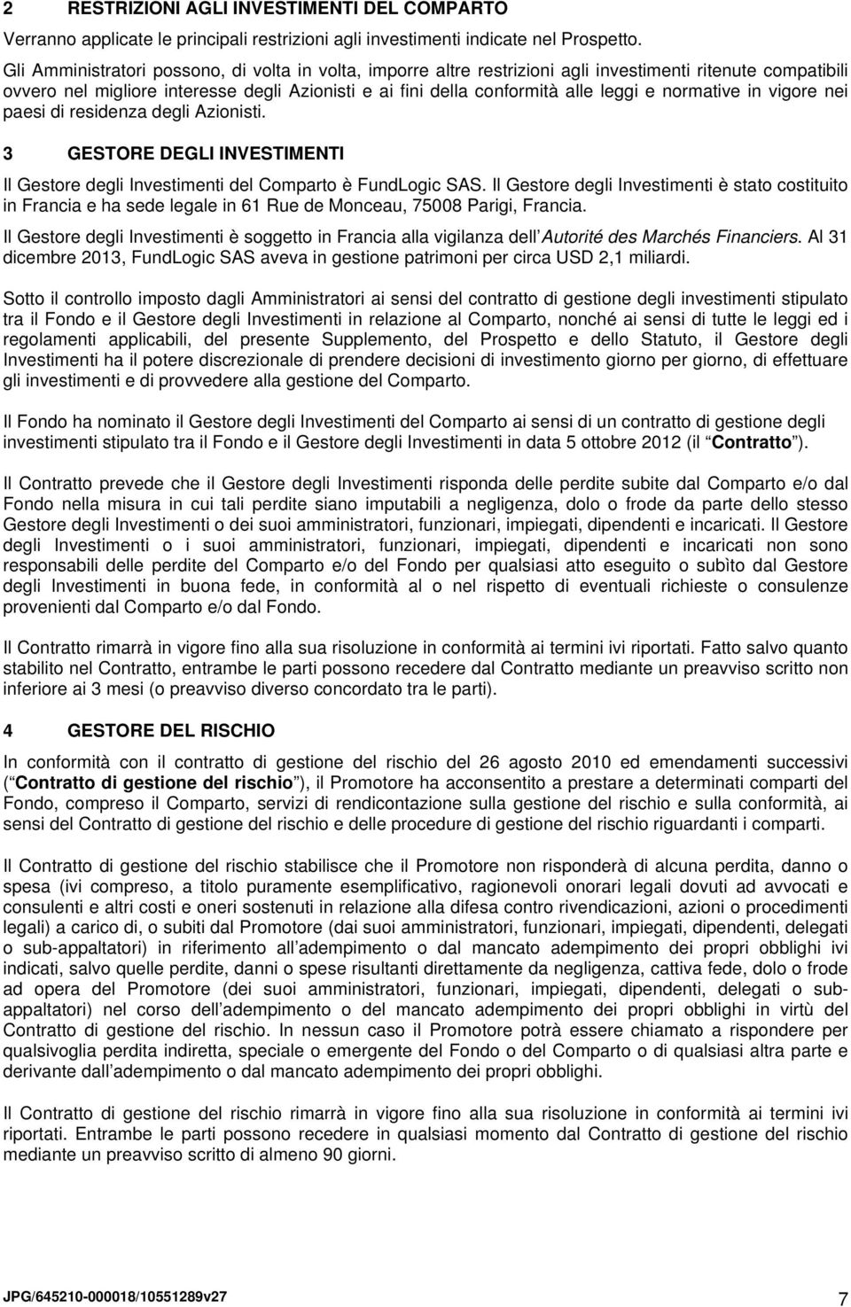 normative in vigore nei paesi di residenza degli Azionisti. 3 GESTORE DEGLI INVESTIMENTI Il Gestore degli Investimenti del Comparto è FundLogic SAS.