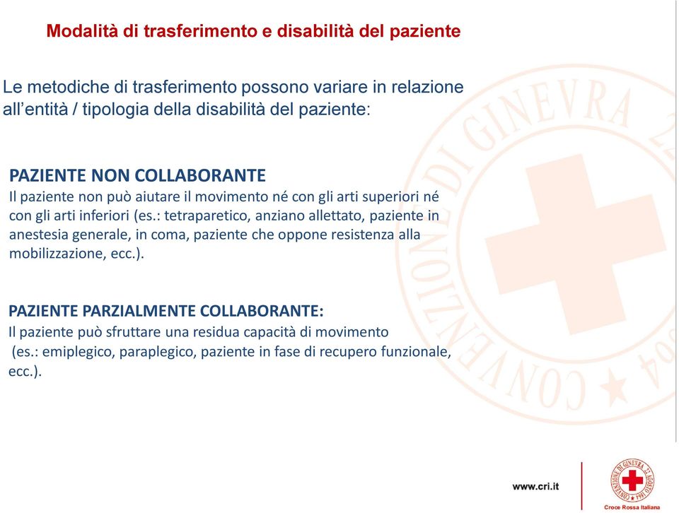 : tetraparetico, anziano allettato, paziente in anestesia generale, in coma, paziente che oppone resistenza alla mobilizzazione, ecc.).