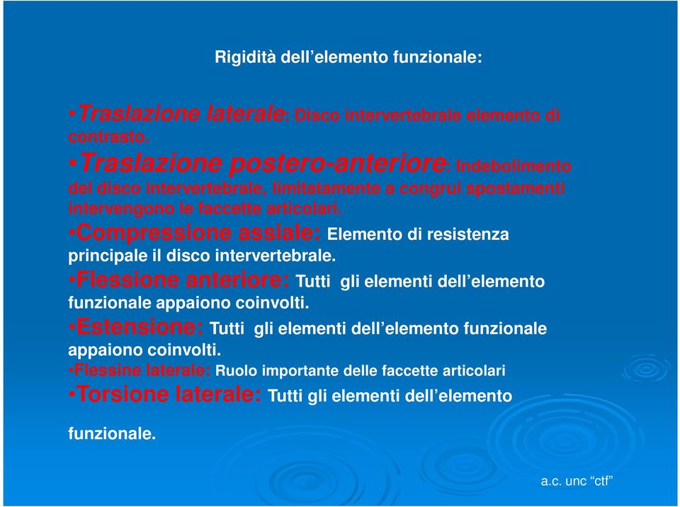 Compressione assiale: Elemento di resistenza principale il disco intervertebrale.