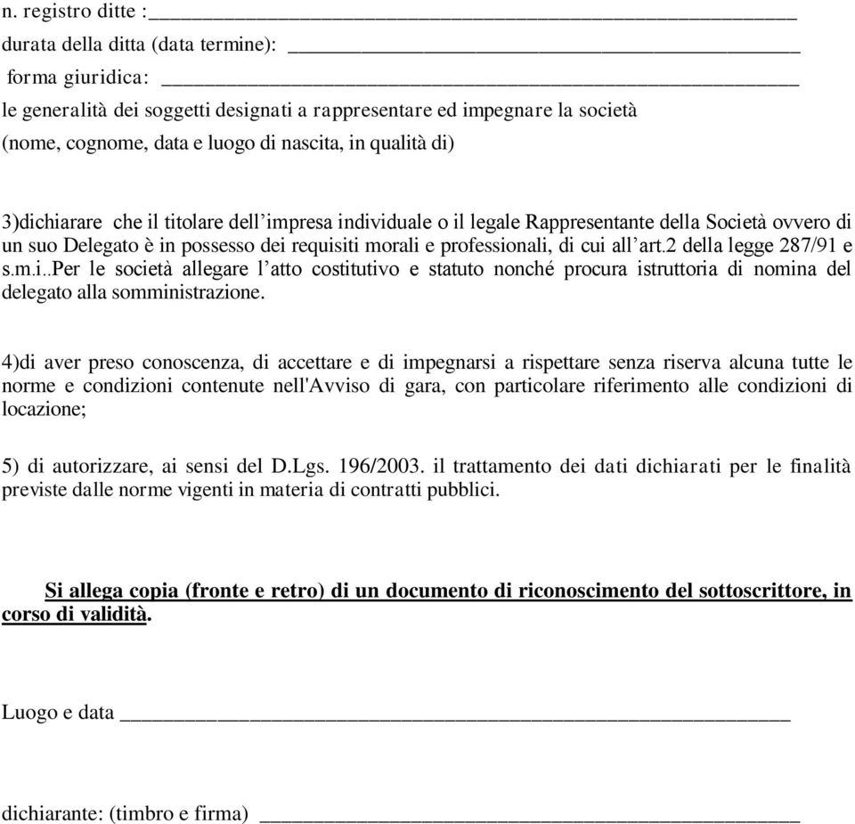 2 della legge 287/91 e s.m.i..per le società allegare l atto costitutivo e statuto nonché procura istruttoria di nomina del delegato alla somministrazione.