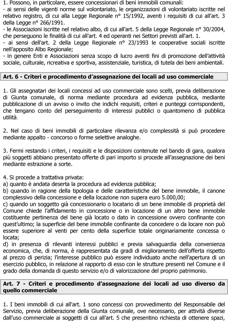 5 della Legge Regionale n 30/2004, che perseguono le finalità di cui all'art. 4 ed operanti nei Settori previsti all'art. 1. - ai sensi dell'art.