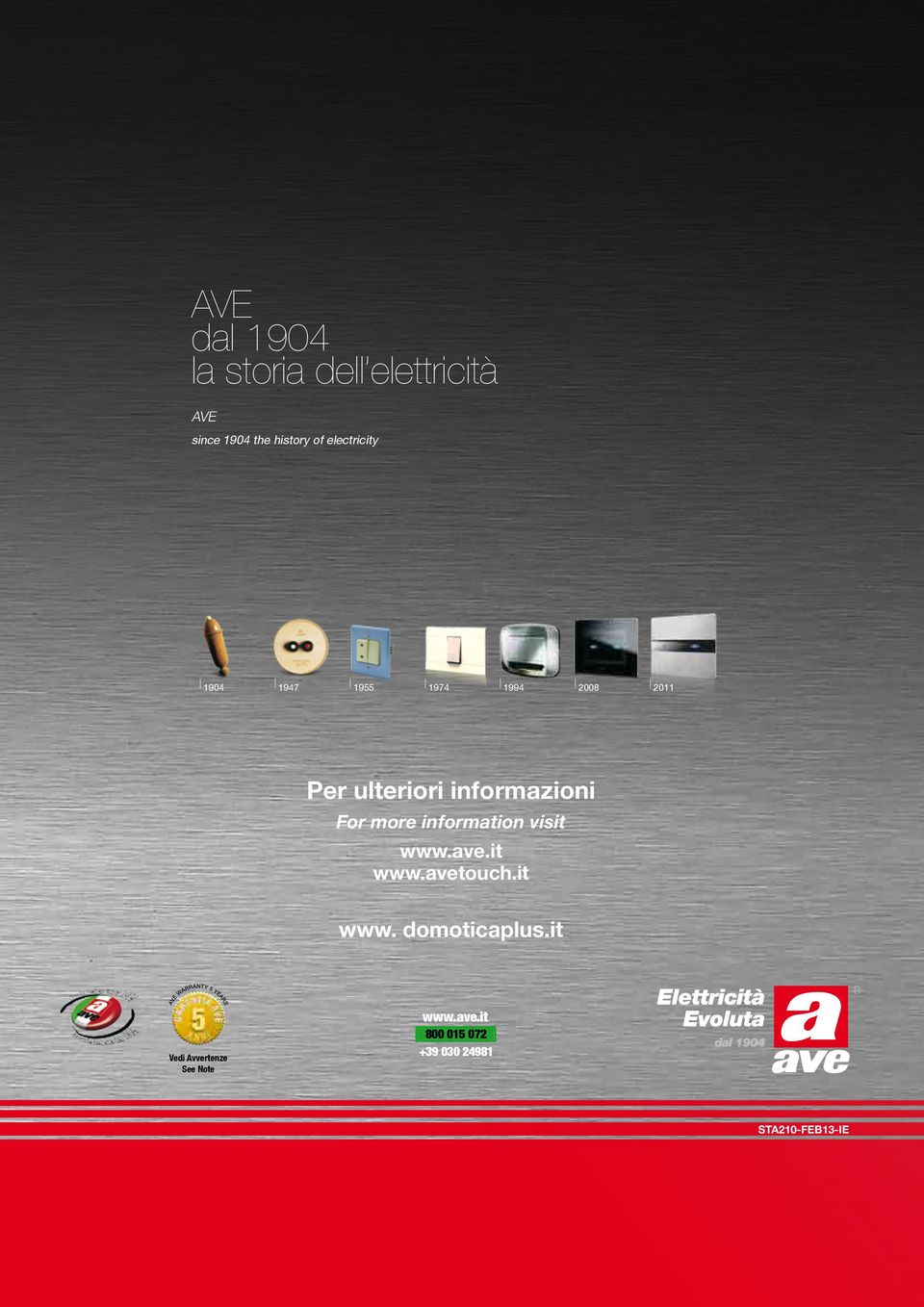 For more information visit www.ave.it www.avetouch.it www. domoticaplus.