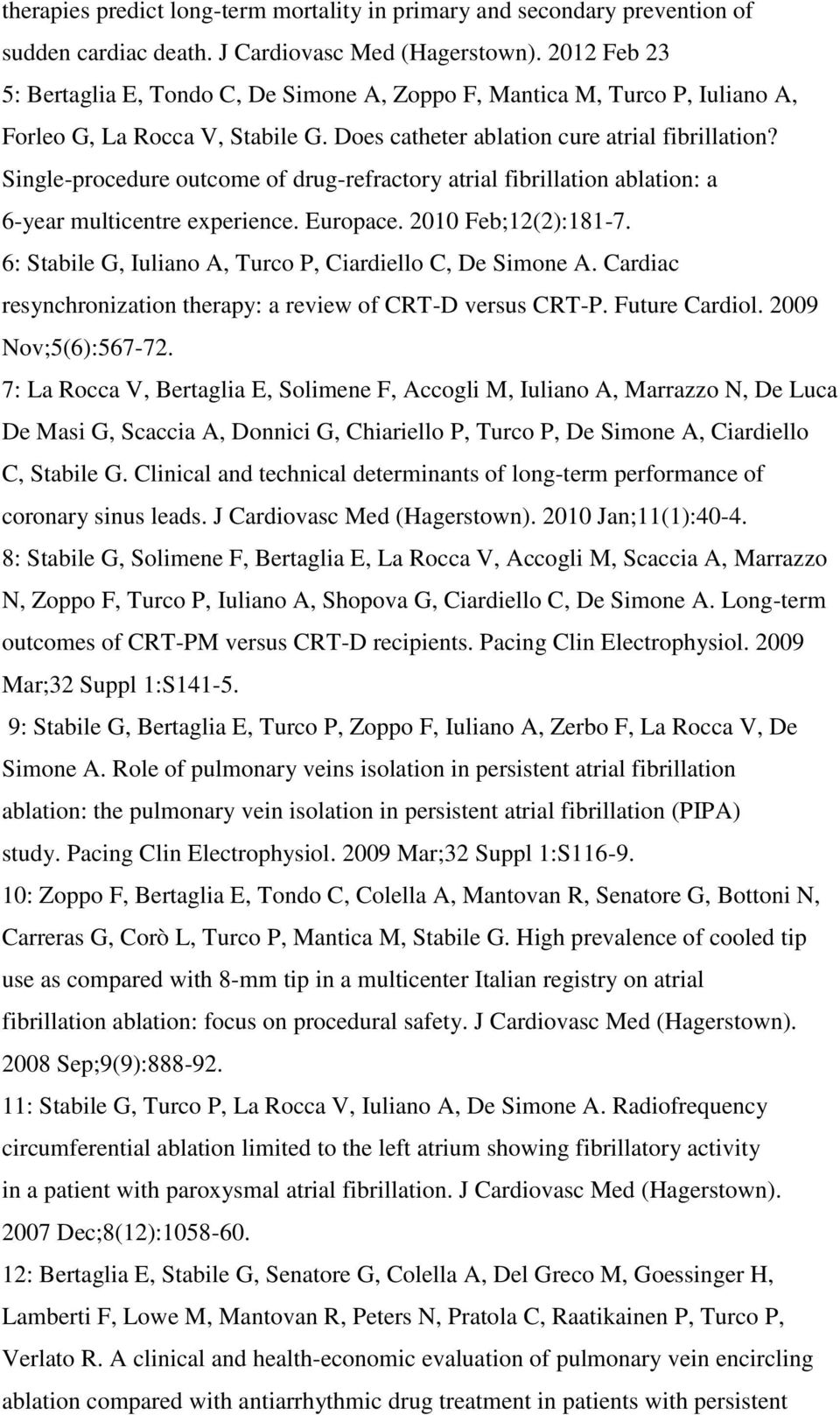 Single-procedure outcome of drug-refractory atrial fibrillation ablation: a 6-year multicentre experience. Europace. 2010 Feb;12(2):181-7. 6: Stabile G, Iuliano A, Turco P, Ciardiello C, De Simone A.