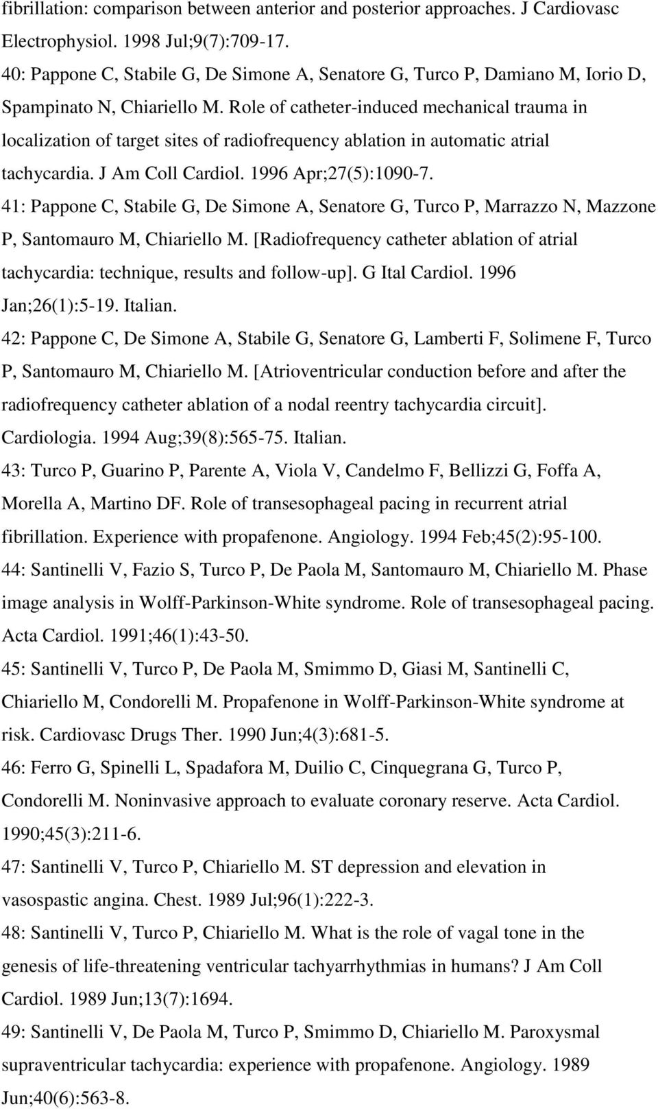 Role of catheter-induced mechanical trauma in localization of target sites of radiofrequency ablation in automatic atrial tachycardia. J Am Coll Cardiol. 1996 Apr;27(5):1090-7.