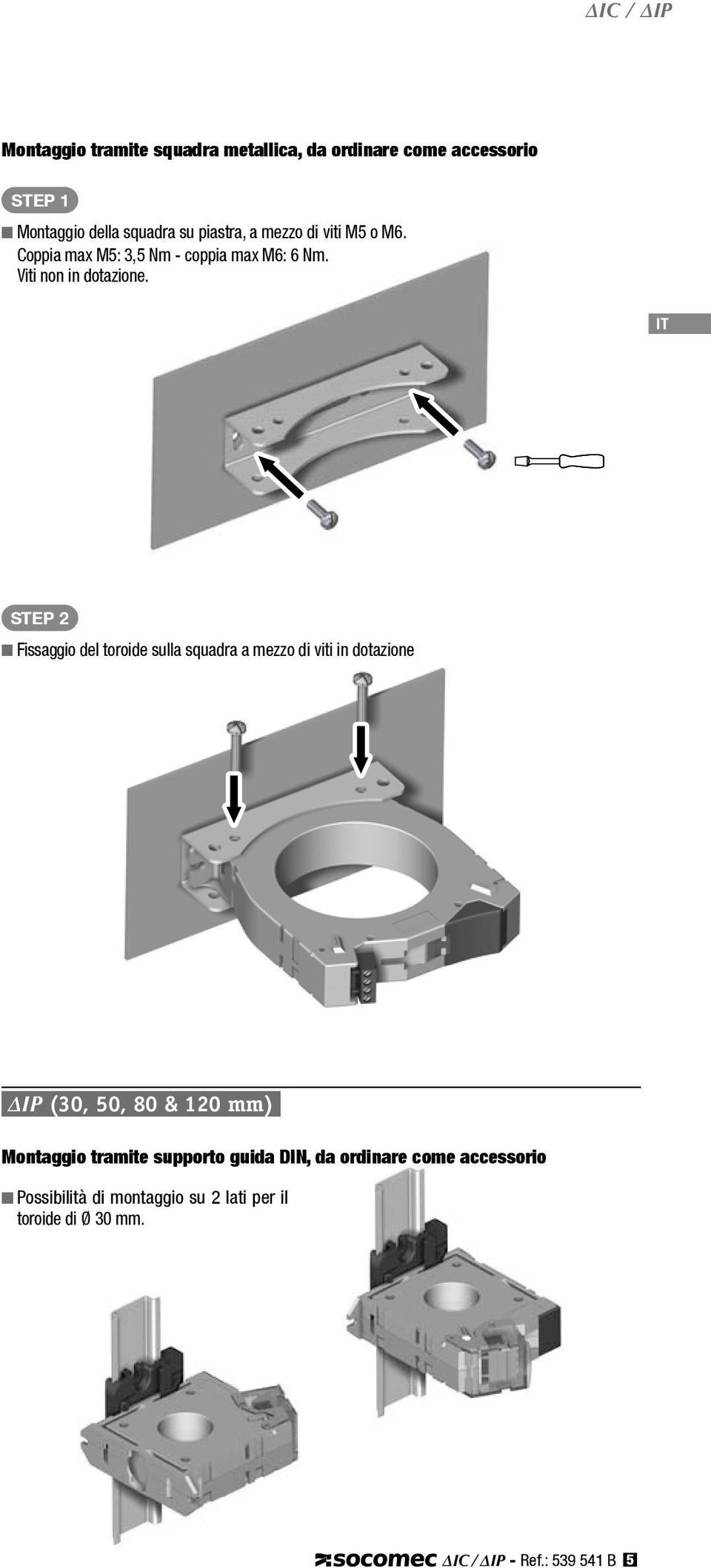 STEP 2 n Fissaggio del toroide sulla squadra a mezzo di viti in dotazione IP (30, 0, 80 & 120 mm) Montaggio tramite supporto