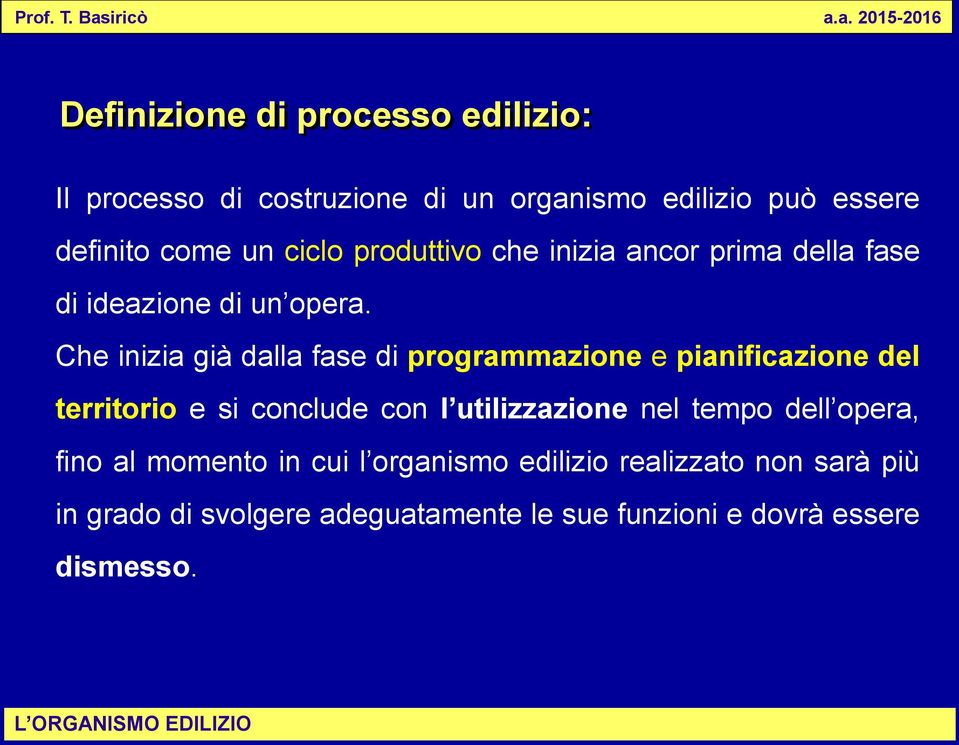 Che inizia già dalla fase di programmazione e pianificazione del territorio e si conclude con l utilizzazione nel