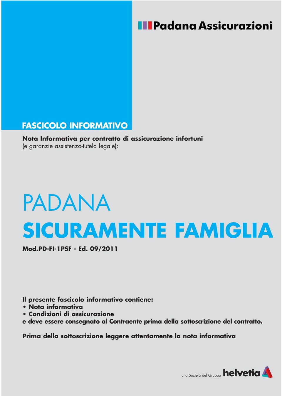 09/2011 Il presente fascicolo informativo contiene: Nota informativa Condizioni di assicurazione e deve