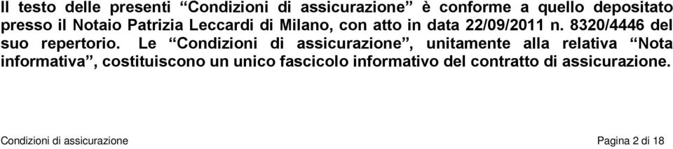 Le Condizioni di assicurazione, unitamente alla relativa Nota informativa, costituiscono un