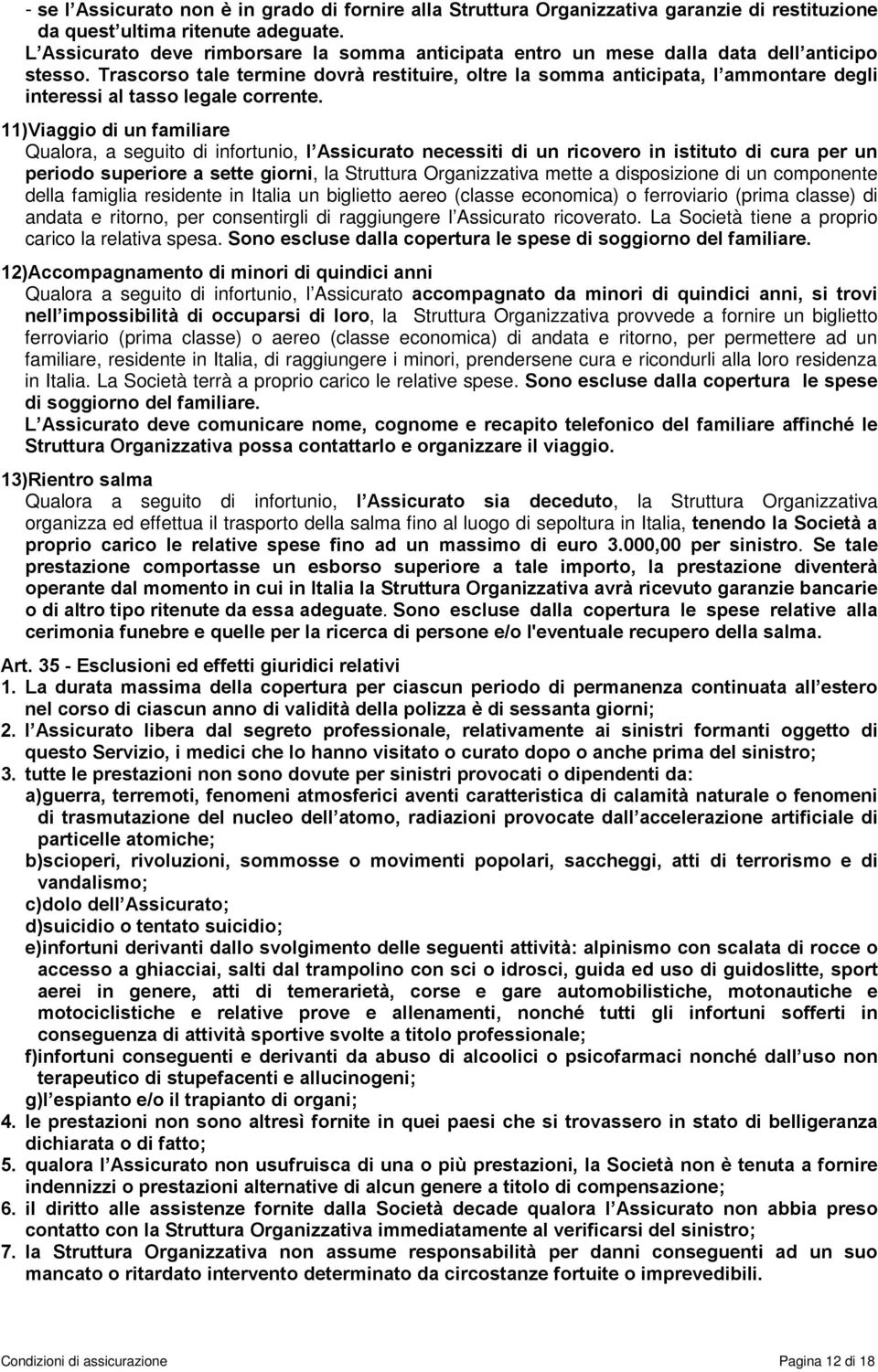 Trascorso tale termine dovrà restituire, oltre la somma anticipata, l ammontare degli interessi al tasso legale corrente.