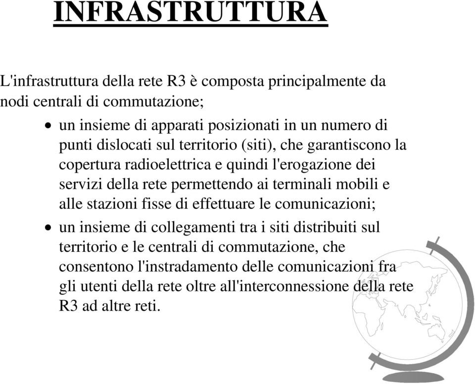 permettendo ai terminali mobili e alle stazioni fisse di effettuare le comunicazioni; un insieme di collegamenti tra i siti distribuiti sul