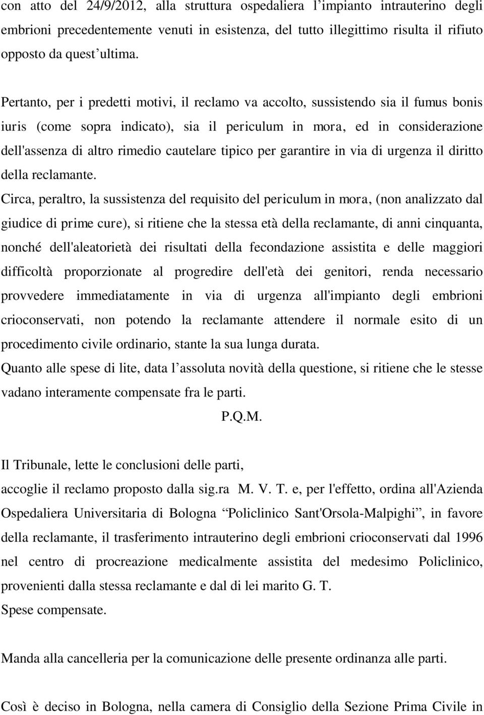 cautelare tipico per garantire in via di urgenza il diritto della reclamante.