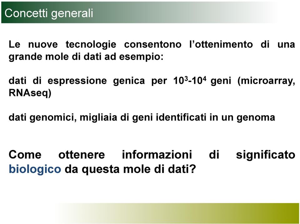 geni (microarray, RNAseq) dati genomici, migliaia di geni identificati in