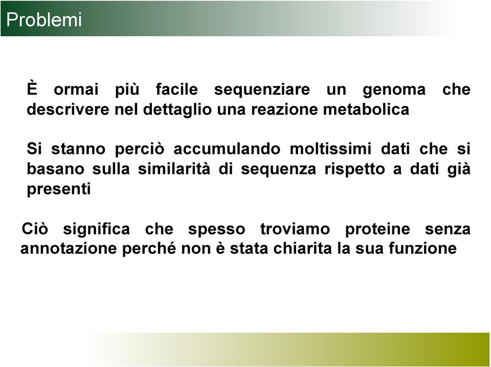 basano sulla similarità di sequenza rispetto a dati già presenti Ciò significa