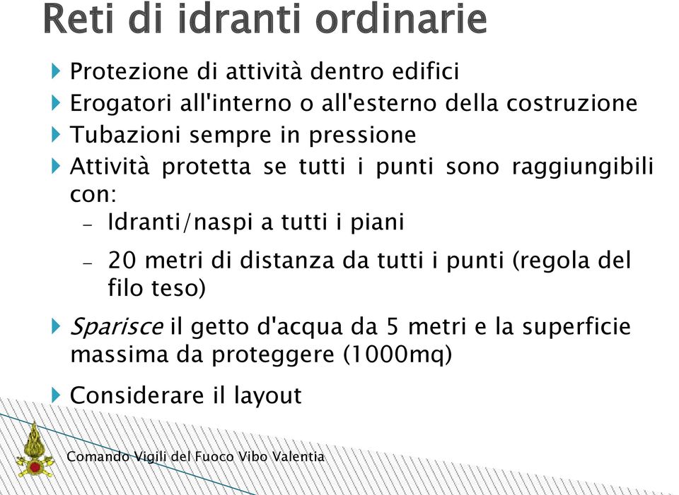 raggiungibili con: Idranti/naspi a tutti i piani 20 metri di distanza da tutti i punti (regola del